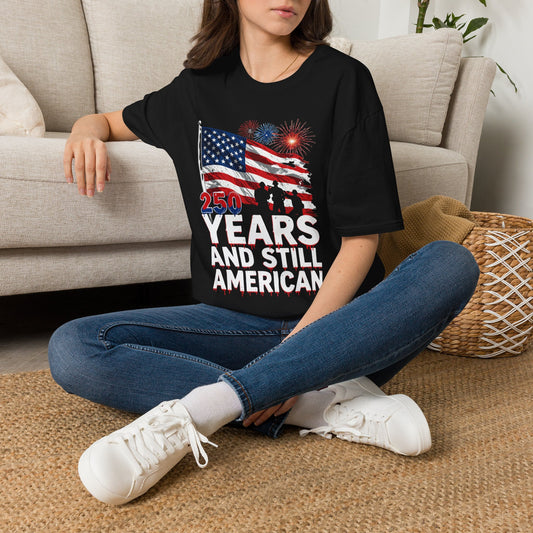 250 Years and Still American T-Shirt — Patriotic Flag Fireworks Tee