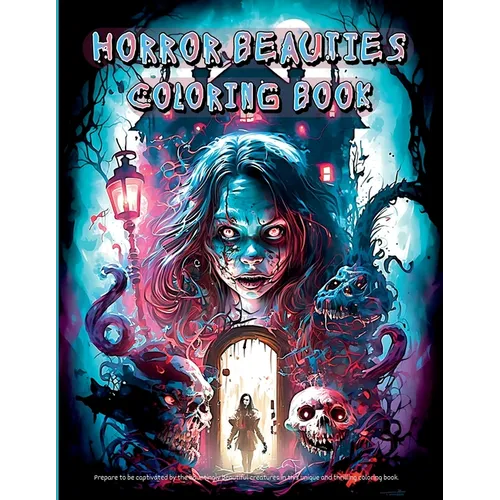 Horror Beauties Coloring Book: Unleash Your Creativity with This Amazing Freaky Beauties of Darkness Coloring Book Gorgeous Designs, Haunting Pages f - Paperback